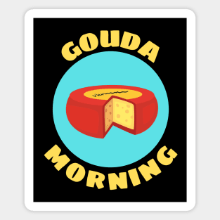 Gouda Morning | Gouda Pun Magnet